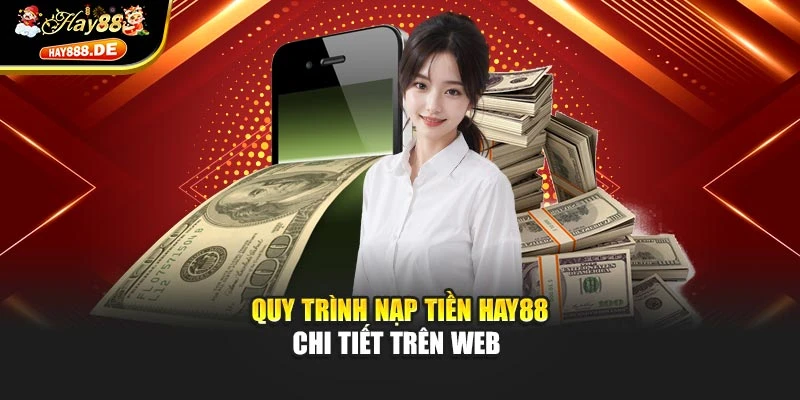 Quy trình nạp tiền Hay88 chi tiết trên web